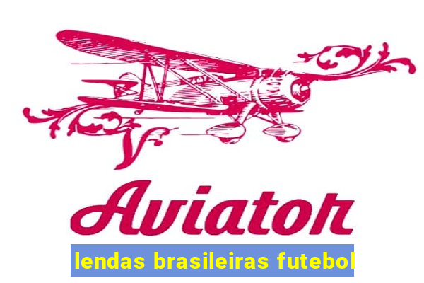 lendas brasileiras futebol